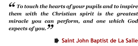 To touch the hearts of your pupils and to inspire them with the Christian spirit is the greatest miracle you can perform, and one which God expects of you.